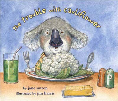 The Trouble With Cauliflower.  The book for picky eaters (and anyone who thinks cauliflower brings bad luck).  Illustrations by children’s book artist Jim Harris.